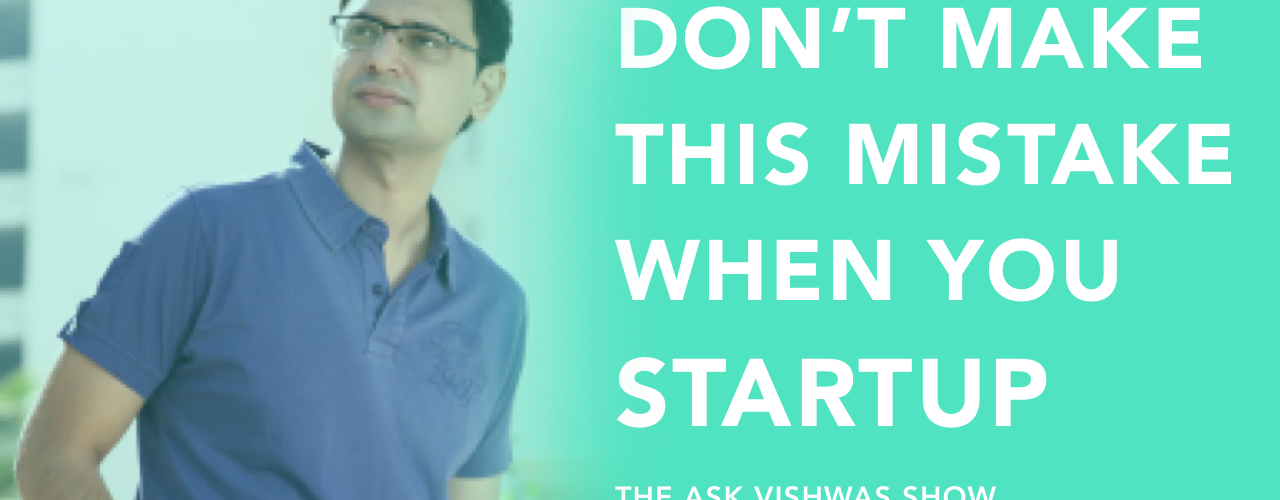 Startup advice by Vishwas Mudagal